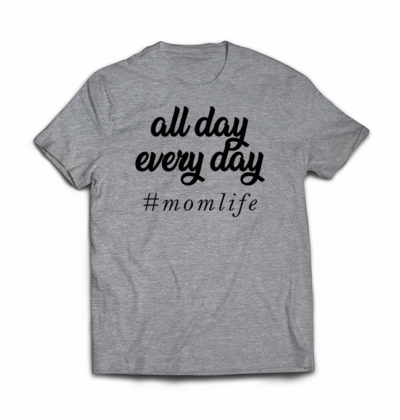 All day everyday mom tshirt