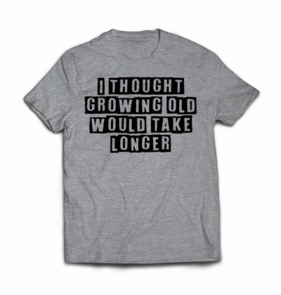 Growing Old birthday tshirt