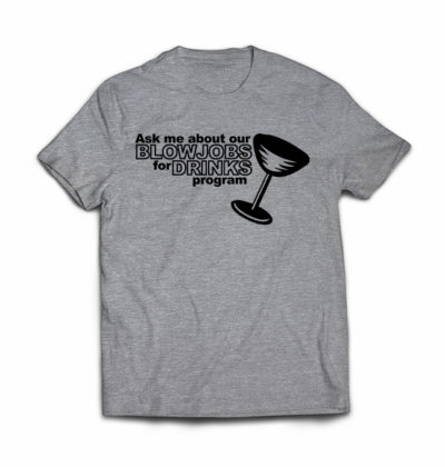 ask-me-about-our-blowjobs-for-drinks-program-shirt