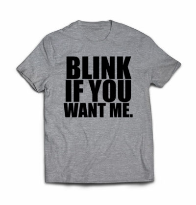 blink-if-you-want-me-shirt