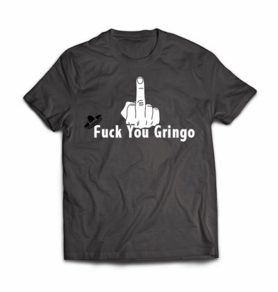 fuck you gringo tshirt