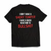 i-dont-have-a-short-temper-i-have-a-quick-reaction-to-bullshit-tshirt