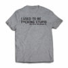 i-used-to-be-fcking-stupid-but-then-we-broke-up-tshirt