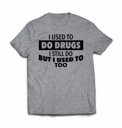 i-used-to-do-drugs--i-still-do-but-i-used-to-too-funny-tshirt-feature