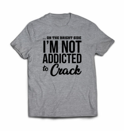 -on-the-bright-side-im-not-addicted-to-crack--sarcastic-tshirt-feature