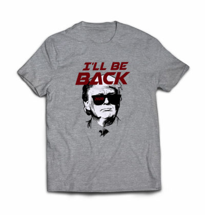 TRUMP Ill Be Back T-shirt